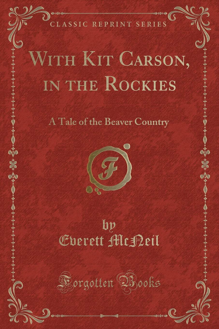 With Kit Carson, In The Rockies: A Tale Of The Beaver Country (Classic Reprint)