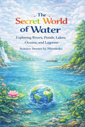 The Secret World Of Water: Exploring Rivers, Ponds, Lakes, Oceans and Lagoons, Science Stories by Meenkoko