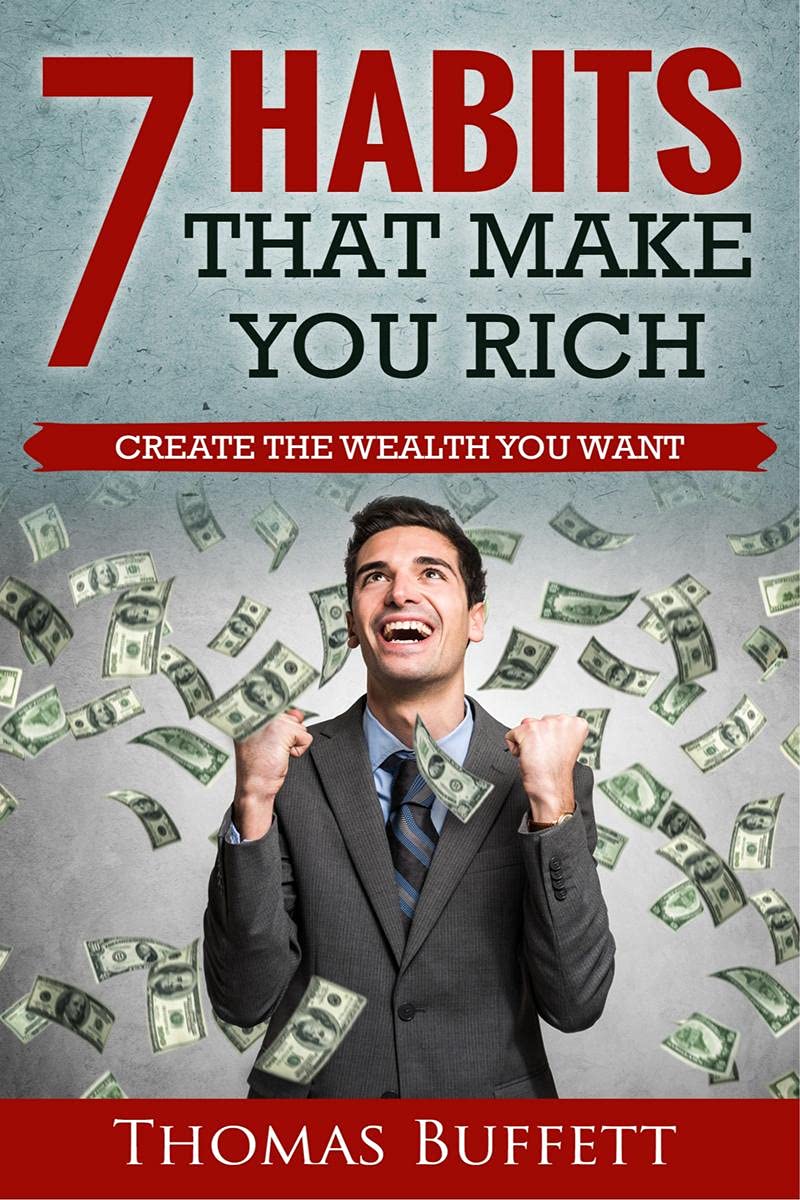 7 Habits That Make You Rich : Create the Wealth You Want