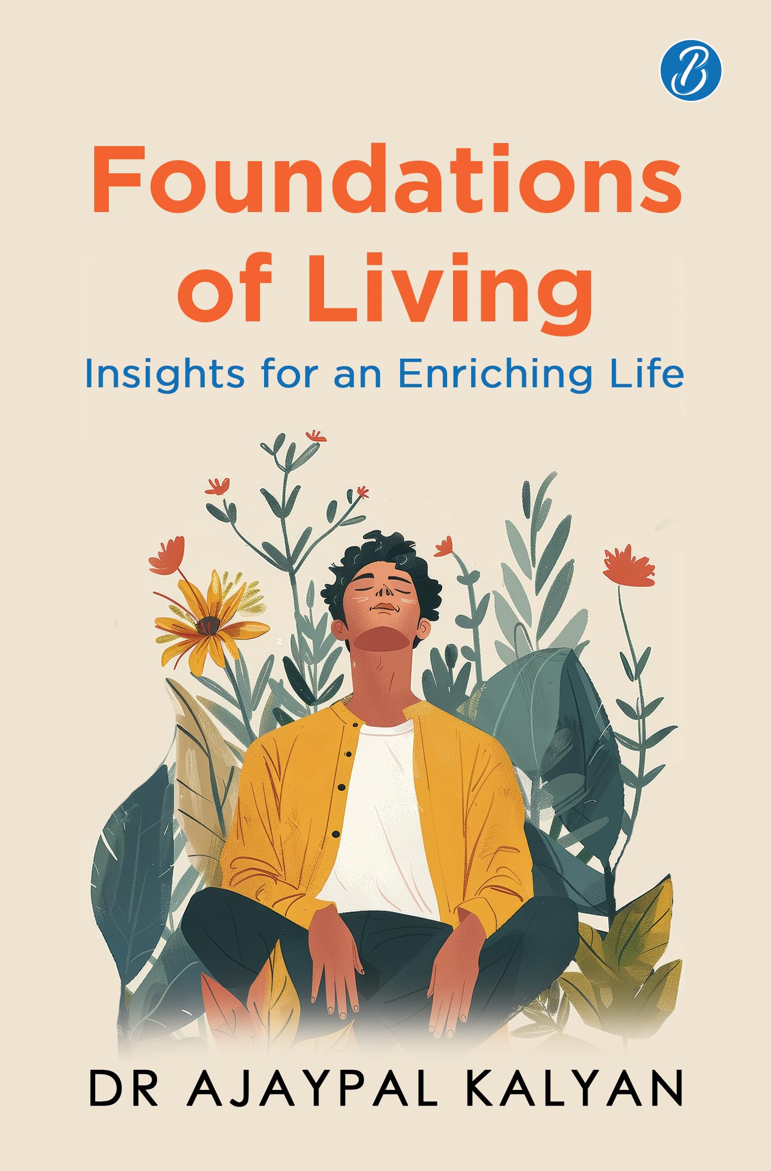 Foundations of Living: Insights for an Enriching Life | How to live a balanced life and have a fulfilling future
