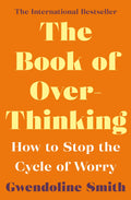 The Book of Overthinking: How to Stop the Cycle of Worry (Gwendoline Smith  Improving Mental Health Series)