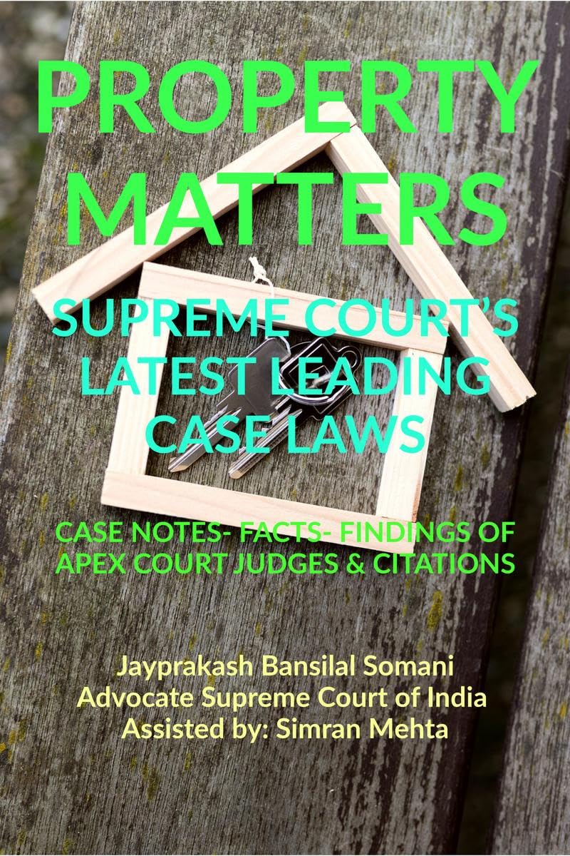 Property Matters Supreme CourtS Latest Leading Case Laws : Case Notes Facts Findings Of Apex Court Judges & Citations