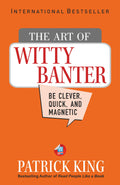 The Art of Witty Banter: Be Clever, Quick, & Magnetic (2nd Edition)