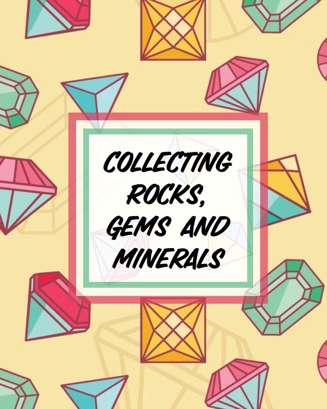 Collecting Rocks, Gems And Minerals: Rock Collecting  Earth Sciences  Crystals and Gemstones