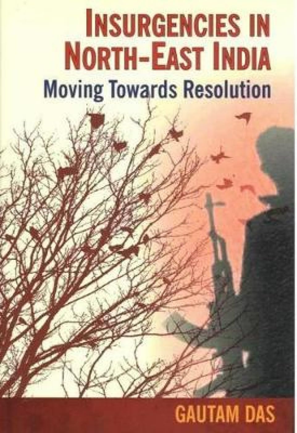 Insurgencies in NorthEast India: Moving Towards Resolution