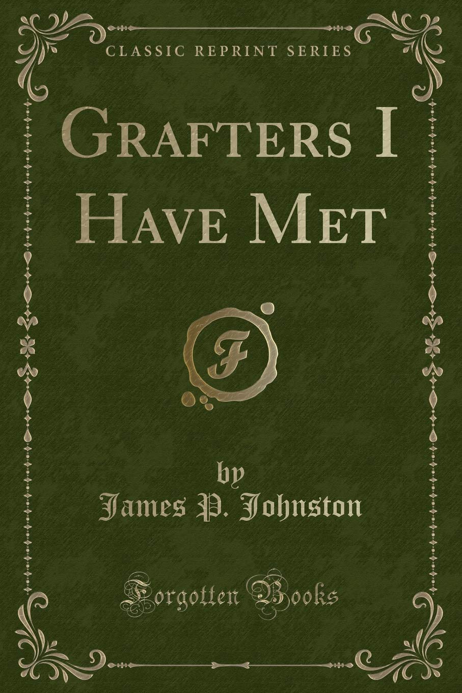 Grafters I Have Met (Classic Reprint)