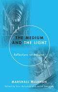 The Medium and the Light: Reflections on Religion