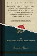Physicians Complete Formula Book Giving the Doses and Medical Properties of Wm. R. Warner and Co. s Reliable SolubleCoated 