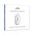 Log Off to Log in  Yoga at Your Desktop