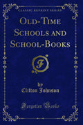 OldTime Schools and SchoolBooks (Classic Reprint)