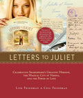 Letters to Juliet: Celebrating Shakespeares Greatest Heroine, the Magical City of Verona, and the Power of Love