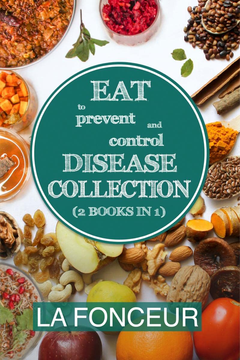 Eat to Prevent and Control Disease Collection (2 Books in 1): Eat to Prevent and Control Disease and Eat to Prevent and Control 
