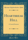 Heartbreak Hill: A Comedy Romance (Classic Reprint)