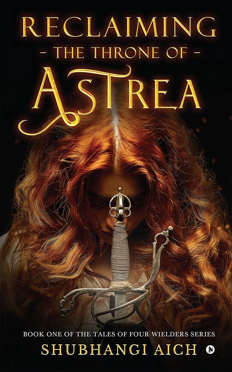Reclaiming The Throne Of Astrea : Book One Of The Tales Of Four Wielders Series