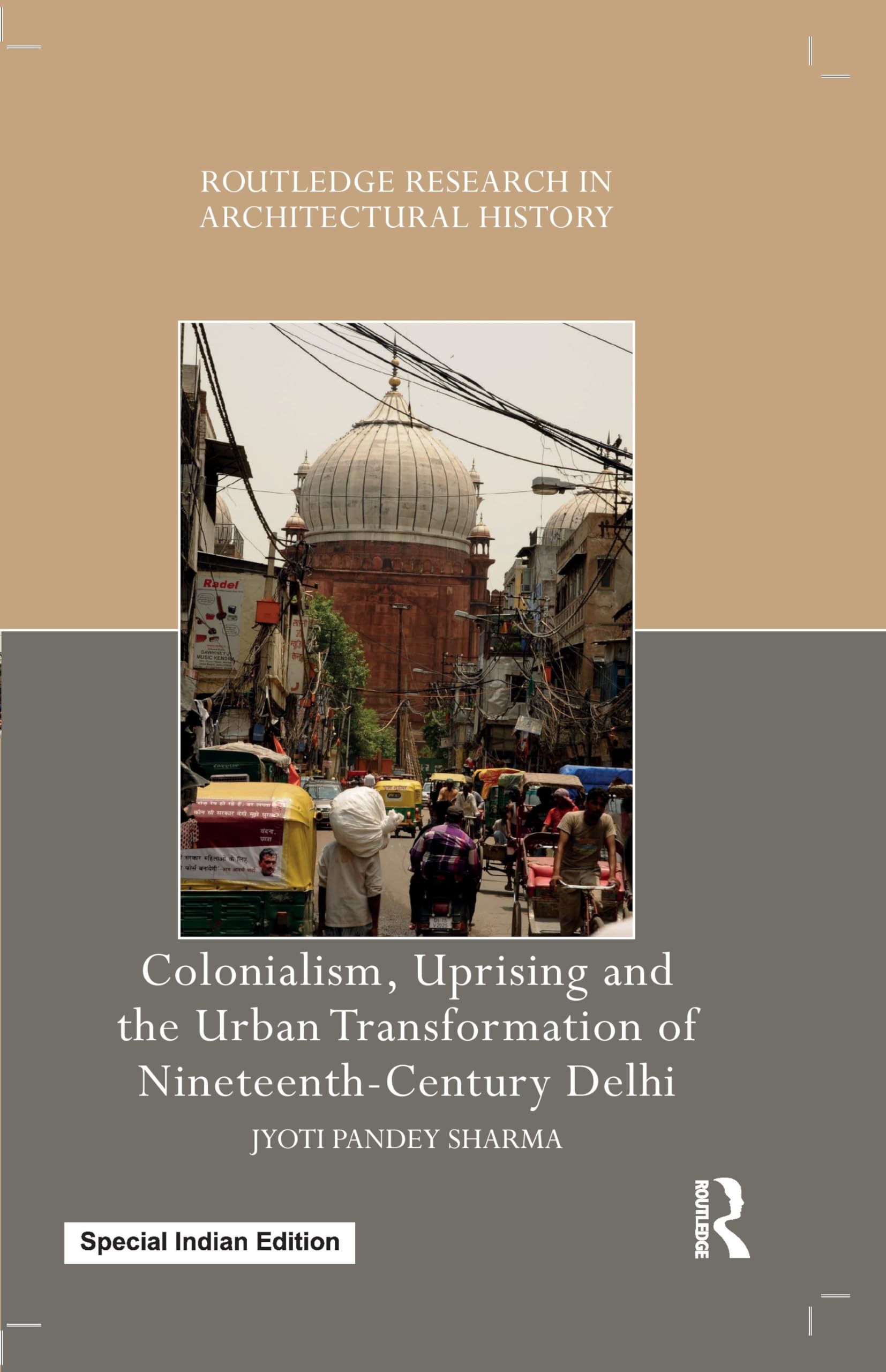 Colonialism, Uprising and the Urban Transformation of NineteenthCentury Delhi