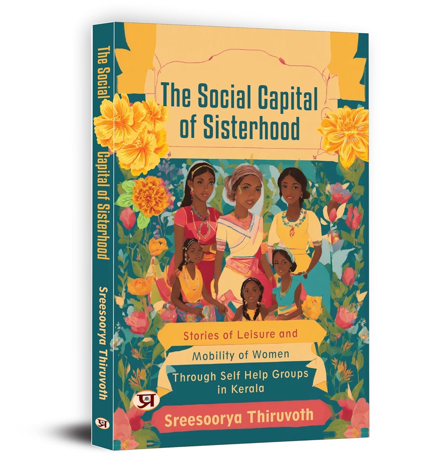 The Social Capital of Sisterhood: Stories Of Leisure And Mobility of Women Through Self Help Groups In Kerala
