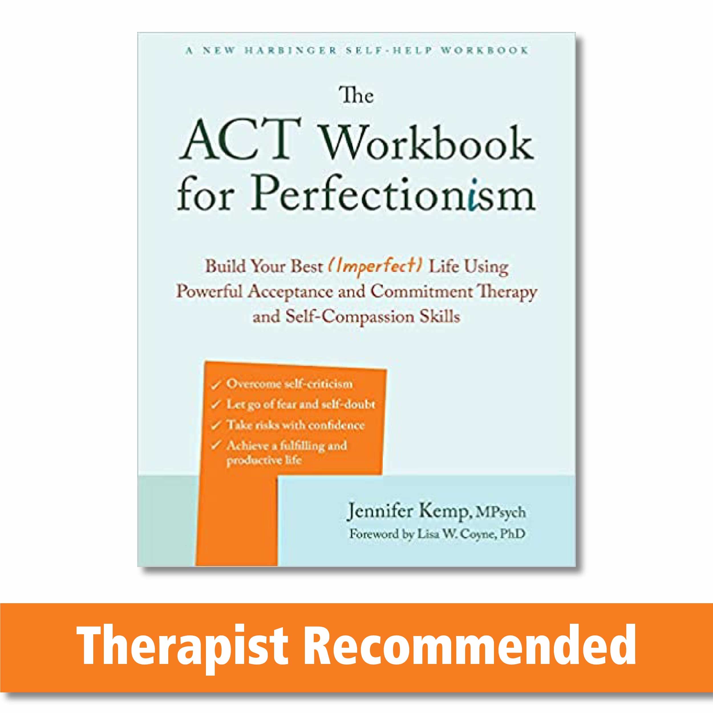 The Act Workbook For Perfectionism: Build Your Best (Imperfect) Life Using Powerful Acceptance & Commitment Therapy And SelfCom