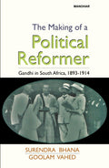 The Making of a Political Reformer: Gandhi in South Africa, 18931914 (Modern History: The Making of a Political Reformer)