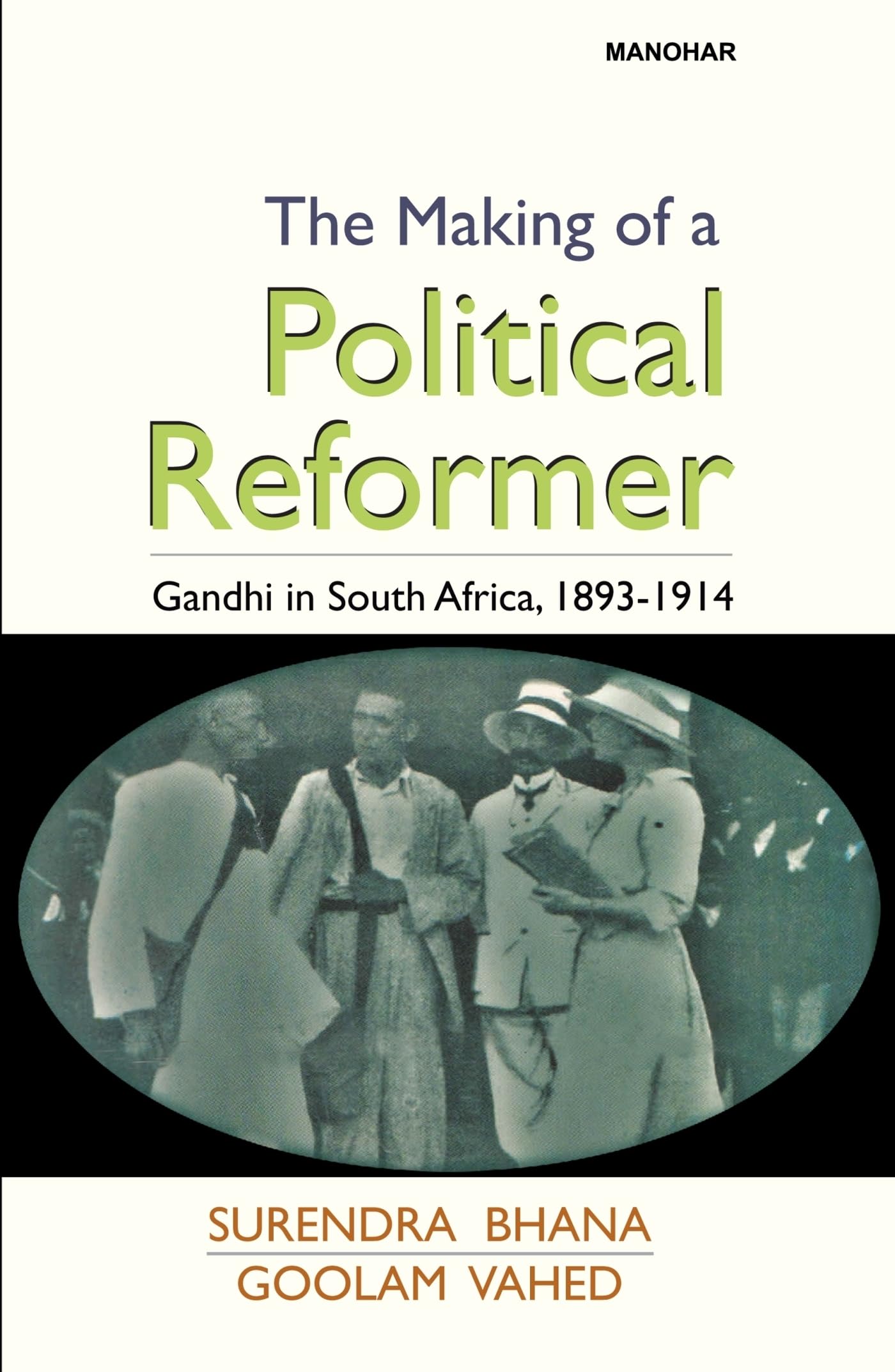The Making of a Political Reformer: Gandhi in South Africa, 18931914 (Modern History: The Making of a Political Reformer)