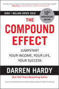 The Compound Effect: Jumpstart Your Income, Your Life, Your Success