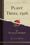 Plant Trees, 1926 (Classic Reprint)