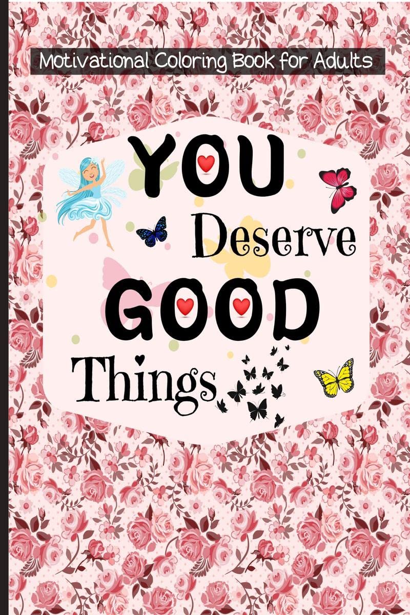 Motivational Coloring Book for Adults : You Deserve Good Things Motivational & Inspirational Coloring Pages for Stress Relief & 