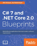 C# 7 and .NET Core 2.0 Blueprints: Build effective applications that meet modern software requirements