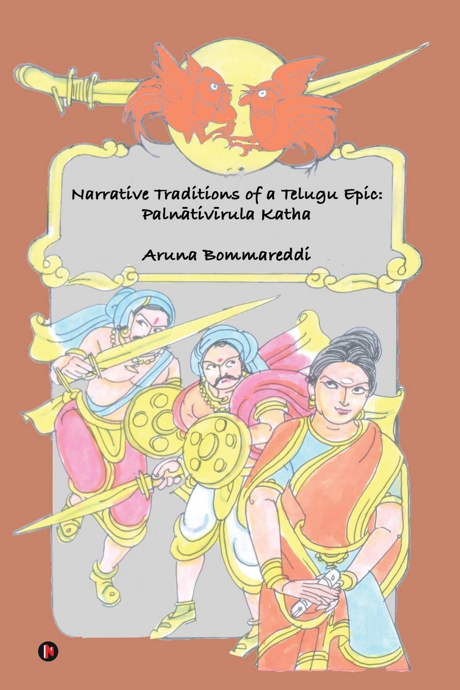 Narrative Traditions Of A Telugu Epic: Palntivrula Katha