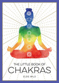 The Little Book of Chakras: An Introduction to Ancient Wisdom and Spiritual Healing