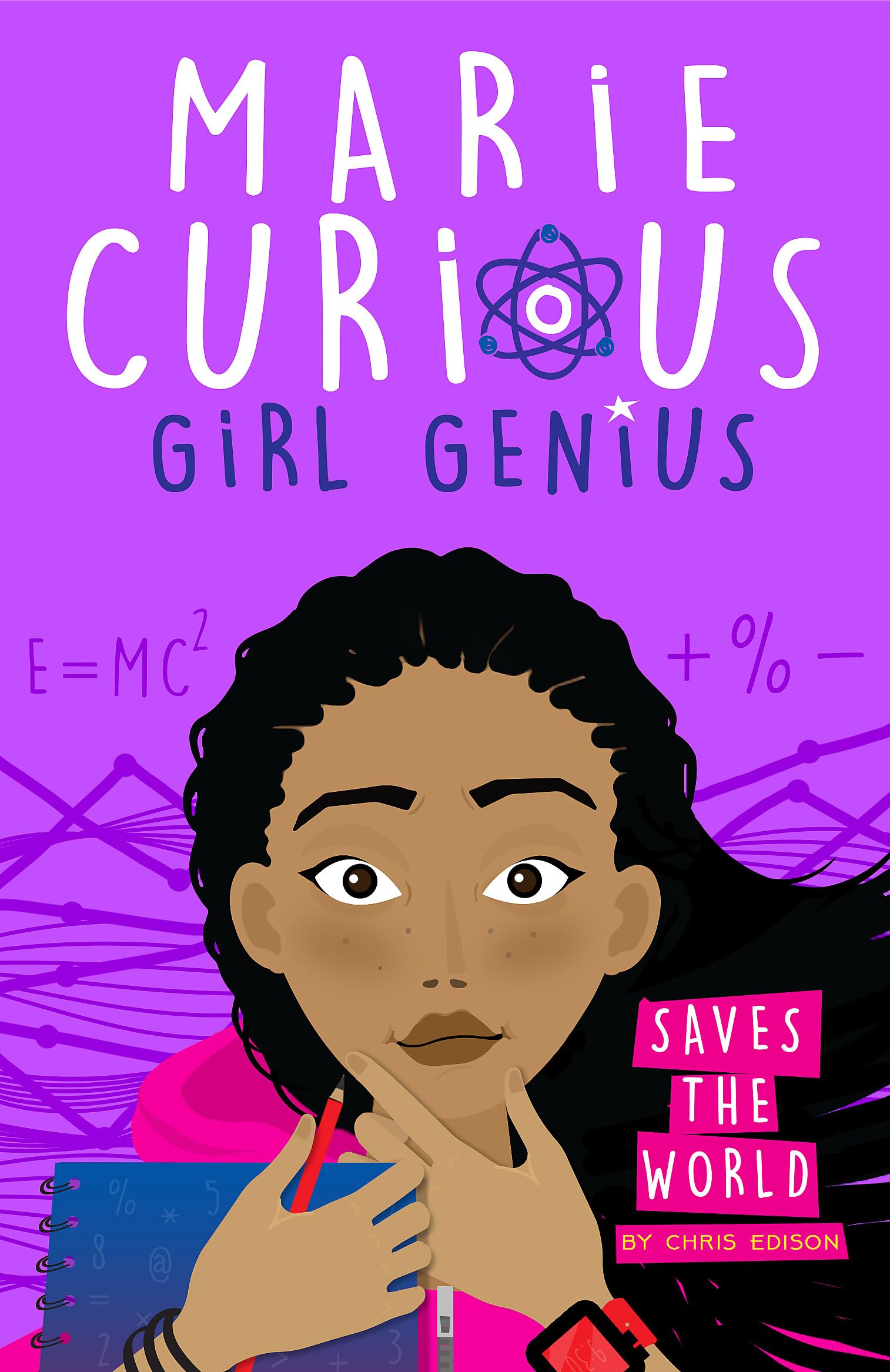 MARIE CURIOUS, GIRL GENIUS: SAVES THE WORLD: BOOK 1