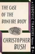 The Case of the Bonfire Body: A Ludovic Travers Mystery: 15 (The Ludovic Travers Mysteries)