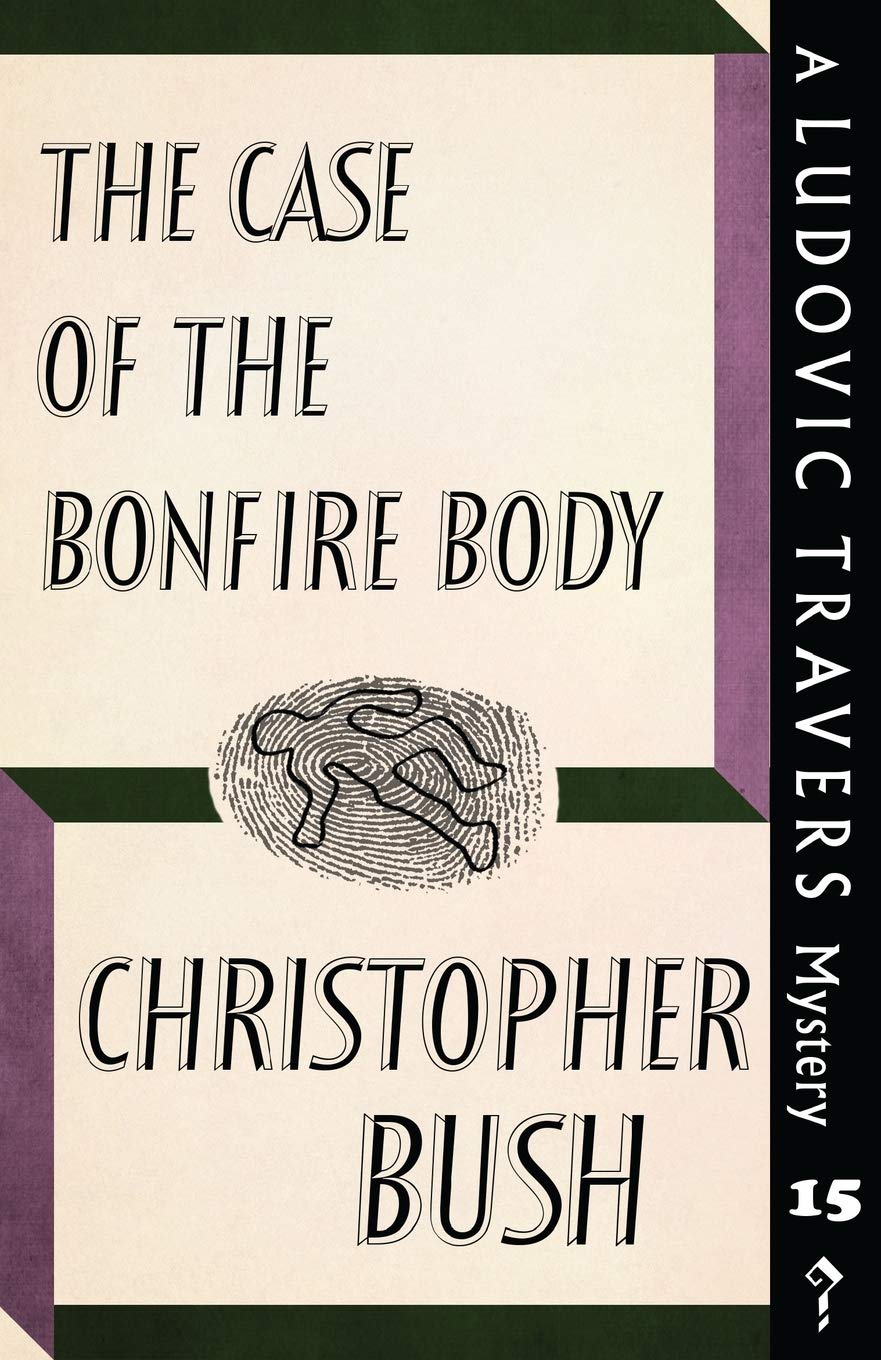 The Case of the Bonfire Body: A Ludovic Travers Mystery: 15 (The Ludovic Travers Mysteries)