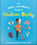 The Small and Mighty Book of the Human Body: Pocketsized books, MASSIVE facts!