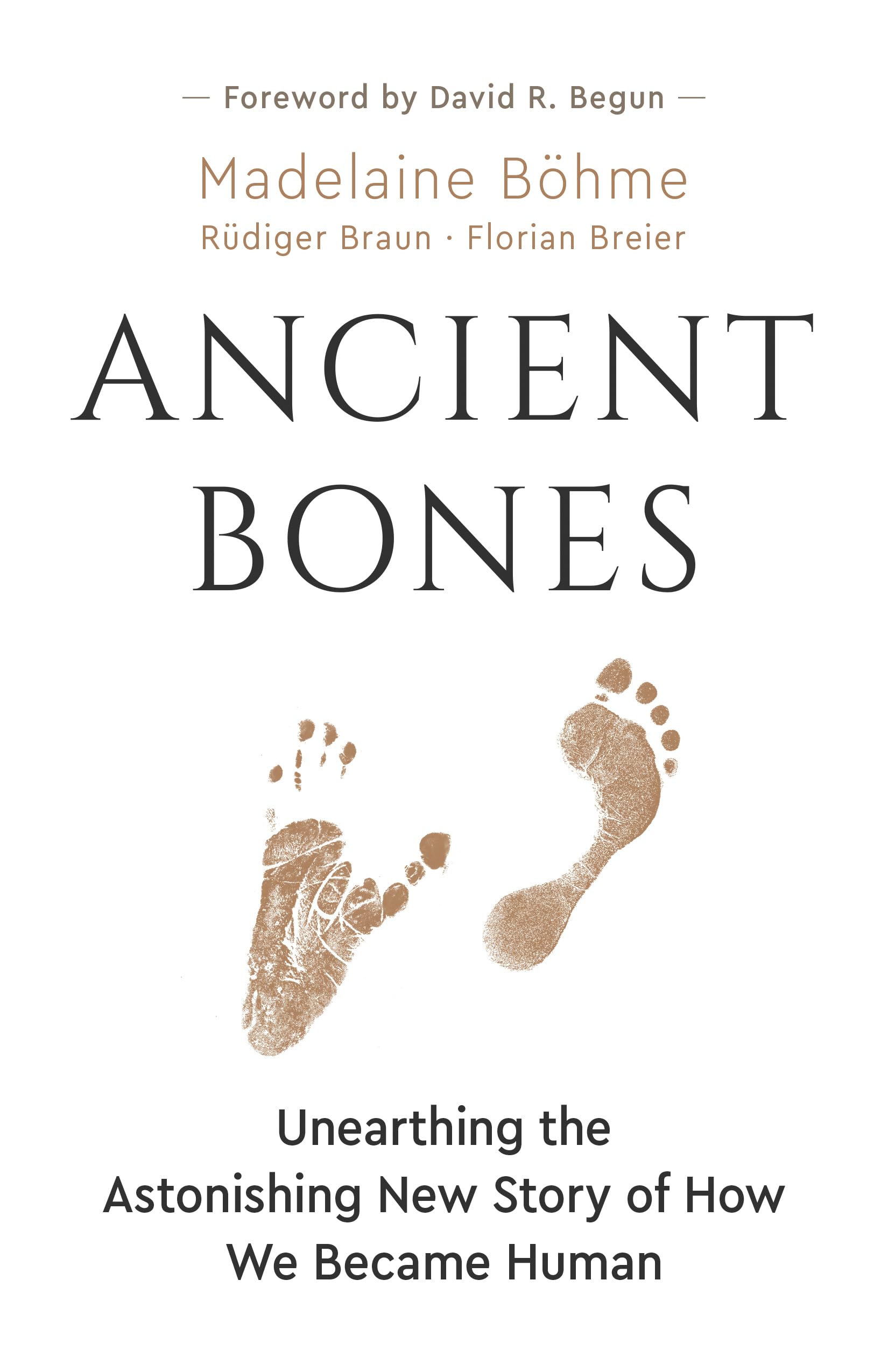 Ancient Bones: Unearthing The Astonishing New Story Of How We Became Human