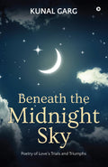 Beneath the midnight sky : Poetry of Loves trials and triumphs