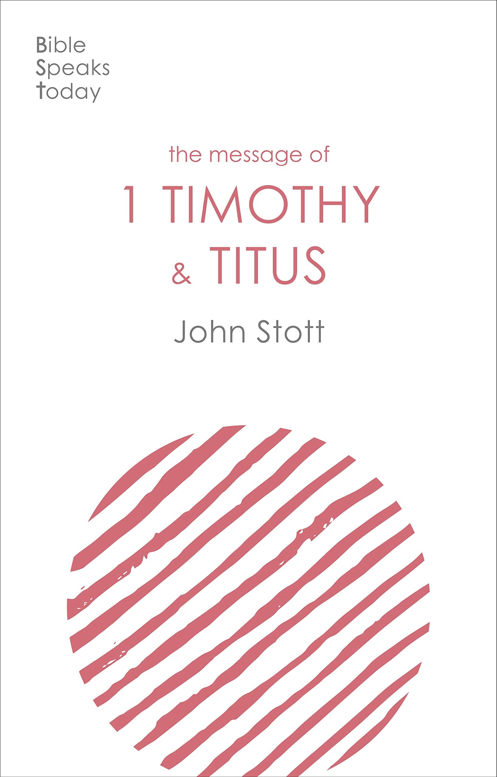 The Message Of 1 Timothy And Titus