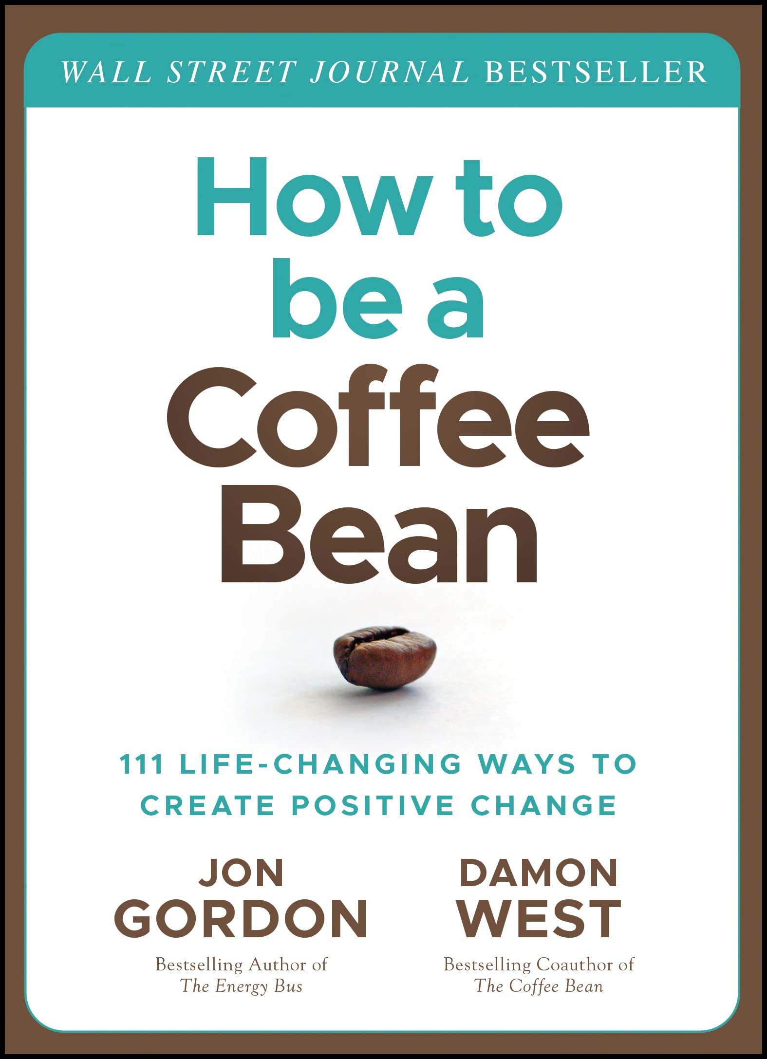 How to be a Coffee Bean: 111 LifeChanging Ways to Create Positive Change (Jon Gordon)