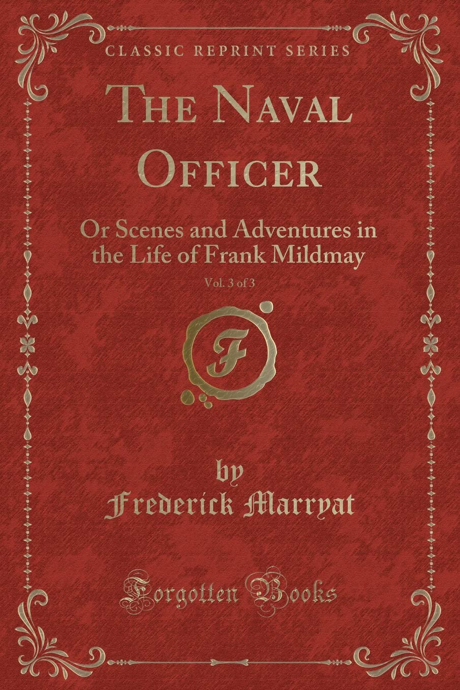 The Naval Officer, Vol. 3 of 3: Or Scenes and Adventures in the Life of Frank Mildmay (Classic Reprint)