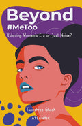 Beyond #MeToo : Ushering Womens Era or Just Noise?