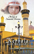 Kerbala and Beyond: An Epic of Immortal Heroism