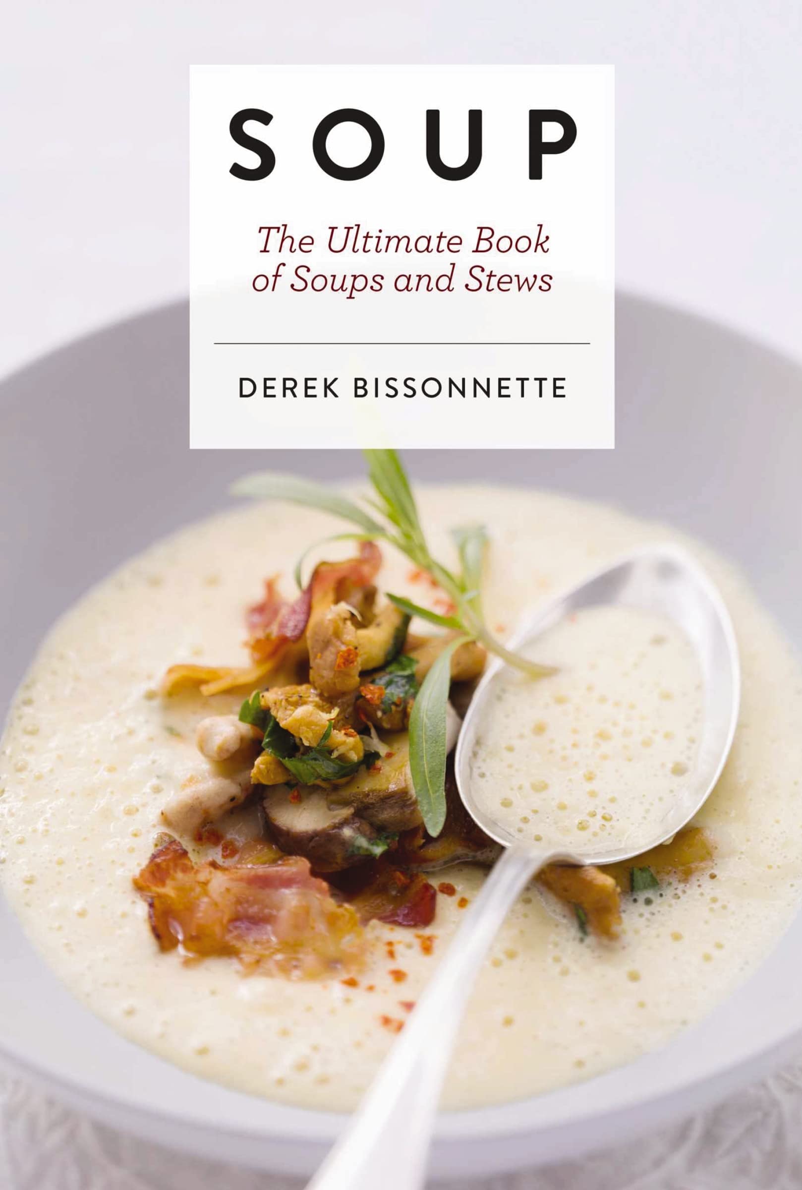 Soup: The Ultimate Book of Soups and Stews (Over 300 Easy Soup and Stew Recipes) (Ultimate Cookbooks)