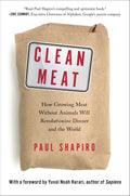 Clean Meat: How Growing Meat Without Animals Will Revolutionize Dinner And The World