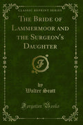 The Bride of Lammermoor and the Surgeons Daughter (Classic Reprint)