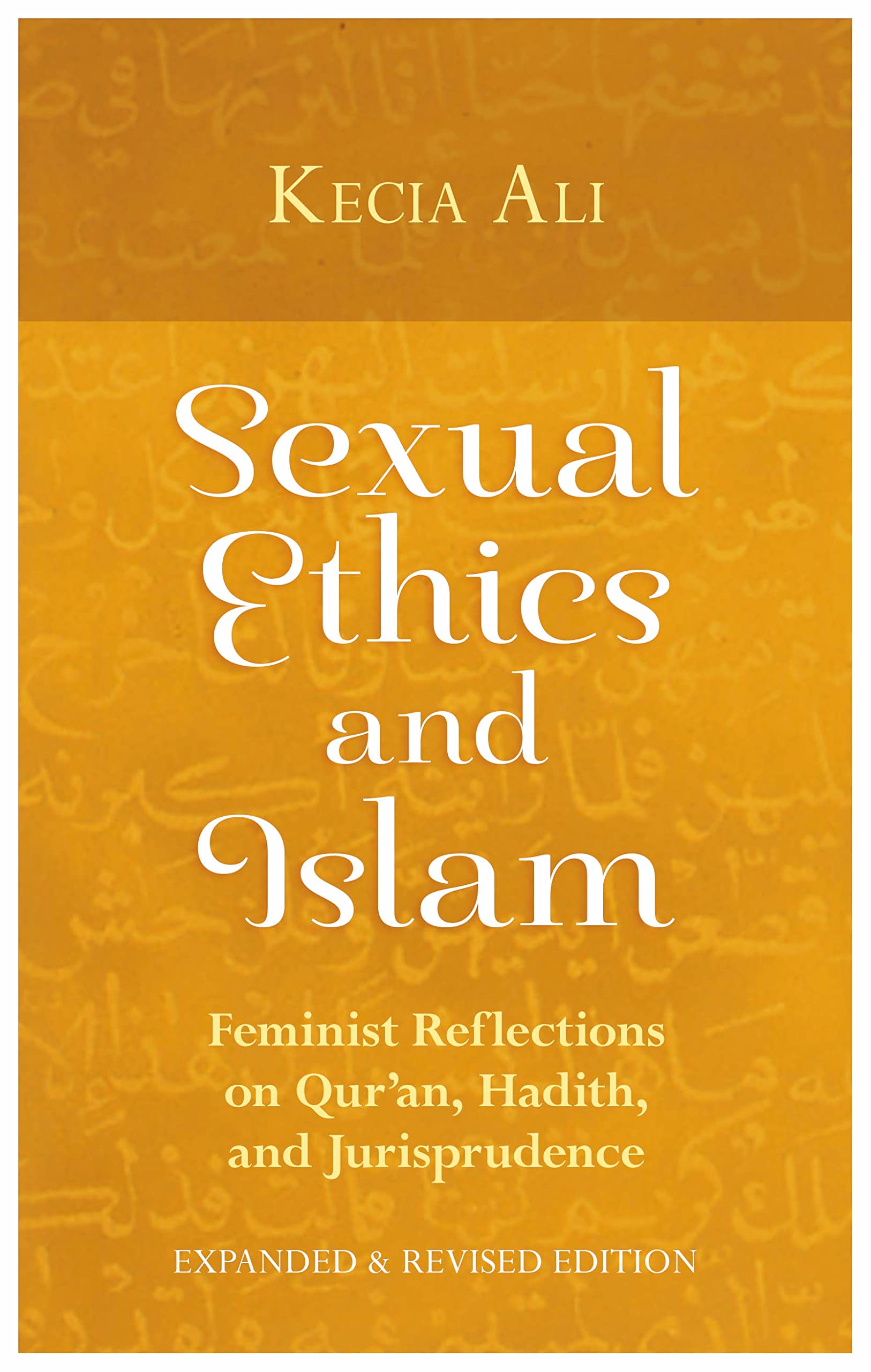 Sexual Ethics and Islam: Feminist Reflections on Quran, Hadith, and Jurisprudence