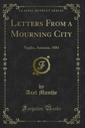 Letters from a Mourning City: Naples, Autumn, 1884 (Classic Reprint)