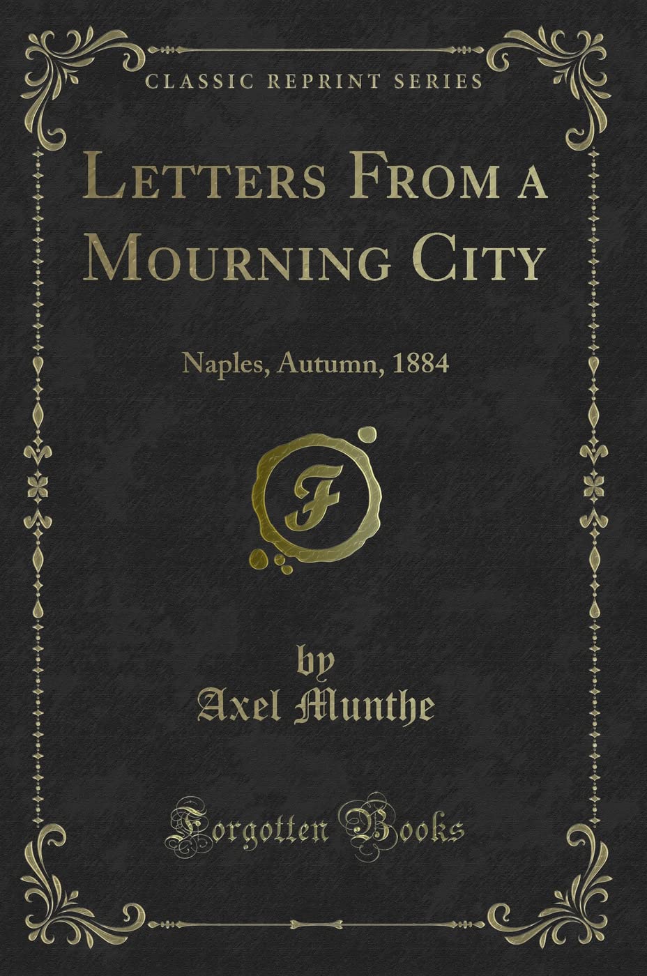 Letters from a Mourning City: Naples, Autumn, 1884 (Classic Reprint)