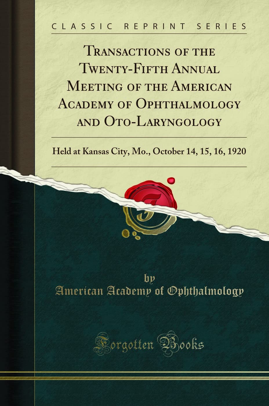 Transactions of the TwentyFifth Annual Meeting of the American Academy of Ophthalmology and OtoLaryngology: Held at Kansas Cit