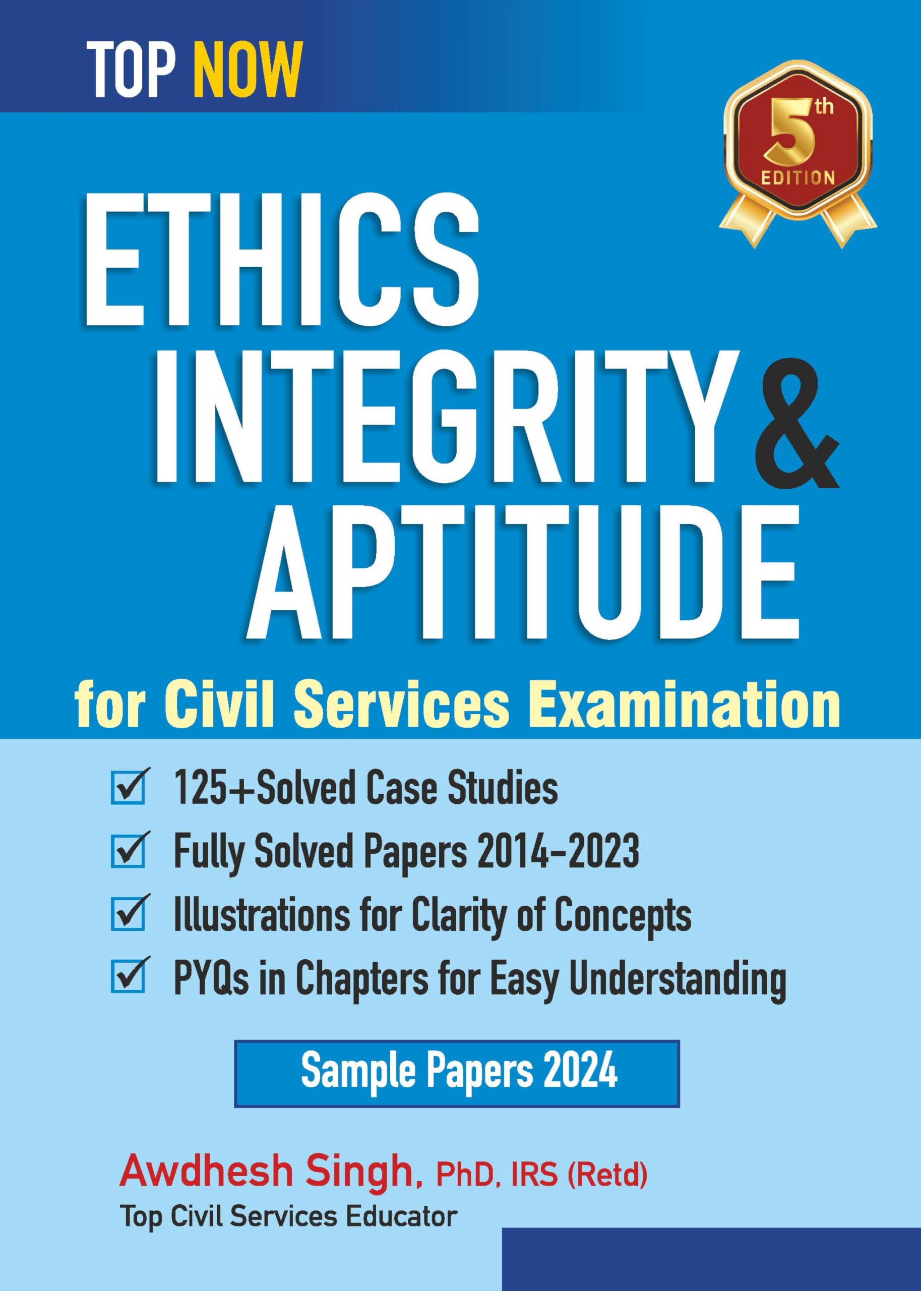 Ethics, Integrity & Aptitude for Civil Services Examination: Fifth Edition, Includes fullysolved papers 201423 (Top Now)