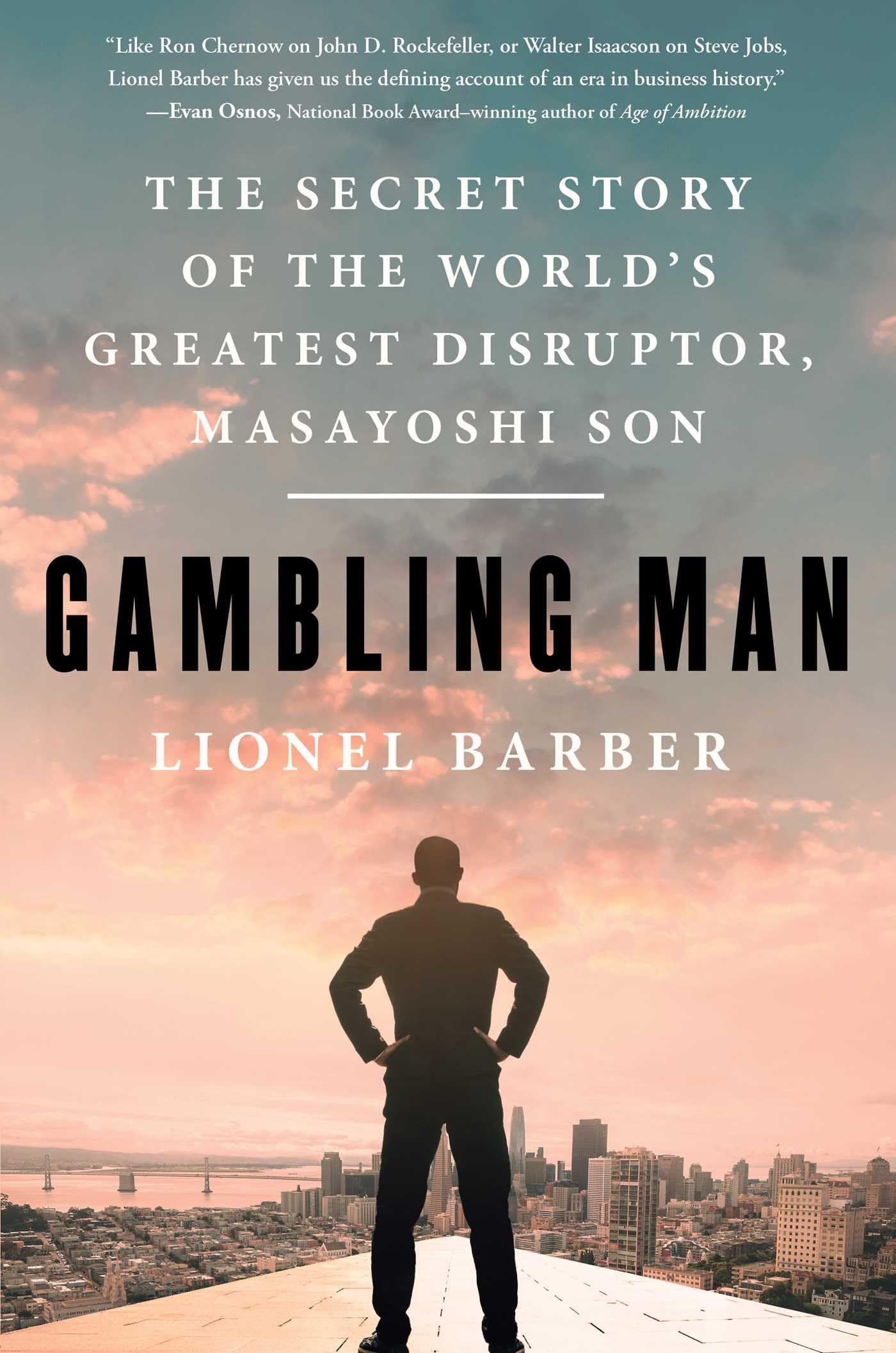 Gambling Man: The Secret Story of the Worlds Greatest Disruptor, Masayoshi Son