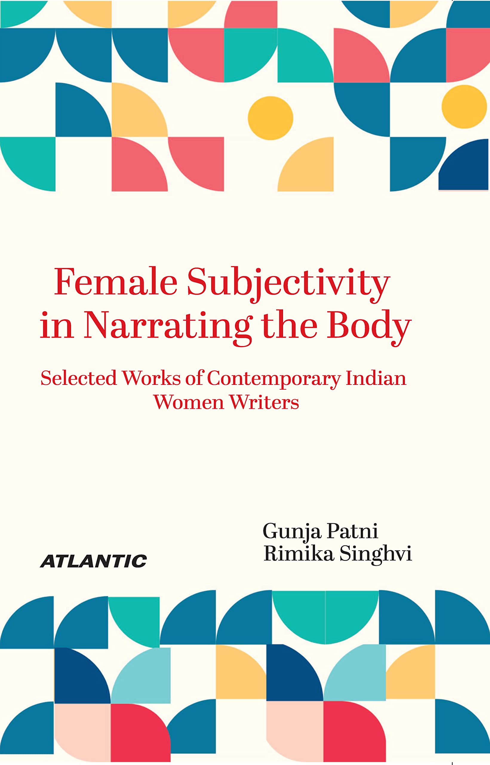 Female Subjectivity In Narrating The Body: Selected Works Of Contemporary Indian Women Writers